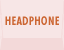 HEADPHONE