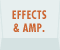 EFFECTS & AMP.